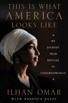 This is what America looks like : my journey from refugee to Congresswoman  Cover Image