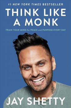Think like a monk : train your mind for peace and purpose every day  Cover Image