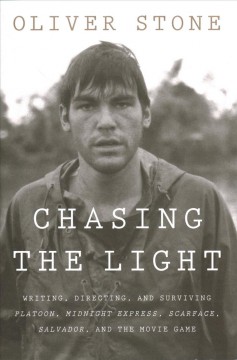Chasing the light : writing, directing, and surviving Platoon, Midnight express, Scarface, Salvador, and the movie game  Cover Image