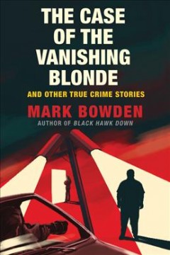 The case of the vanishing blonde : and other true crime stories  Cover Image