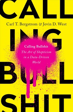 Calling bullshit : the art of skepticism in a data-driven world  Cover Image