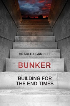 Bunker : building for the end times  Cover Image