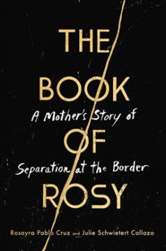 The book of Rosy : a mother's story of separation at the border  Cover Image
