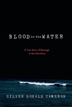 Blood in the water : a true story of revenge in the Maritimes  Cover Image