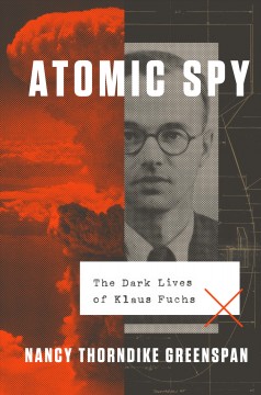 Atomic spy : the dark lives of Klaus Fuchs  Cover Image