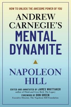 Andrew Carnegie's mental dynamite : how to unlock the awesome power of you  Cover Image