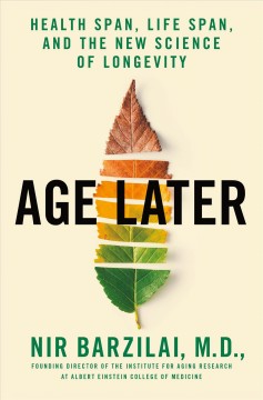 Age later : health span, life span, and the new science of longevity  Cover Image