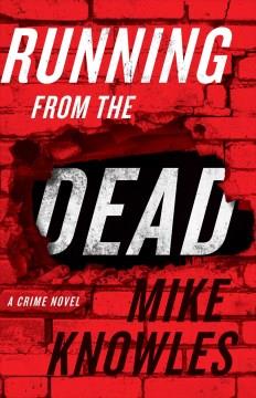 Running from the dead : a crime novel  Cover Image