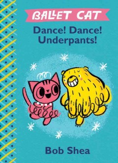 Ballet Cat : Dance! dance! underpants!  Cover Image