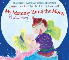 My mommy hung the moon : a love story  Cover Image
