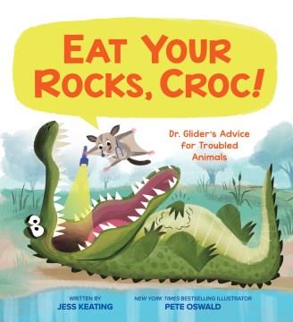 Eat your rocks, Croc! : Dr. Glider's advice for troubled animals  Cover Image