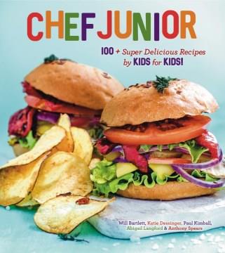 Chef junior : 100 super delicious recipes by kids for kids  Cover Image