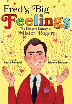 Fred's big feelings : the life and legacy of Mister Rogers  Cover Image