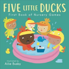 Five little ducks : first book of nursery games  Cover Image