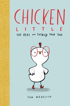 Chicken Little : the real and totally true tale  Cover Image