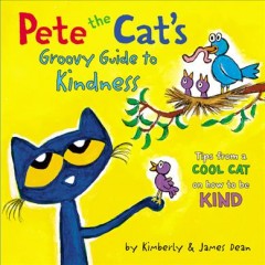 Pete the Cat's groovy guide to kindness : tips from a cool cat on how to be kind  Cover Image