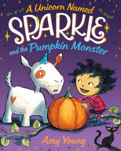 A unicorn named Sparkle and the pumpkin monster  Cover Image