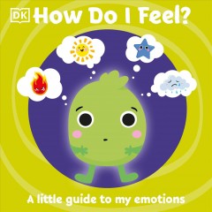 How do I feel? : a little guide to my emotions. Cover Image
