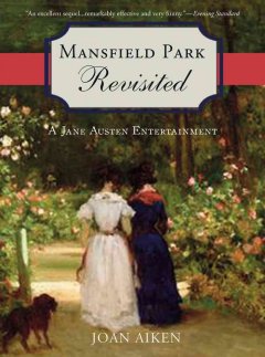 Mansfield Park revisited : a Jane Austen entertainment  Cover Image