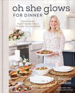 Oh she glows for dinner : nourishing plant-based meals to keep you glowing  Cover Image