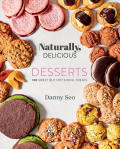 Naturally, delicious desserts : 100 sweet but not sinful treats  Cover Image