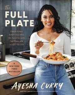 The full plate : flavor-filled, easy recipes for families with no time and a lot to do  Cover Image