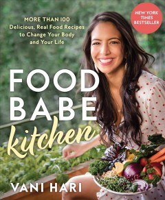 Food babe kitchen : more than 100 delicious, real food recipes to change your body and your life  Cover Image