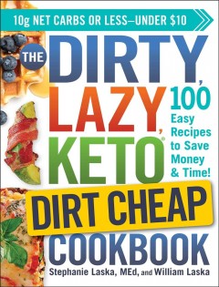 The dirty, lazy keto dirt cheap cookbook : 100 easy recipes to save money & time!  Cover Image
