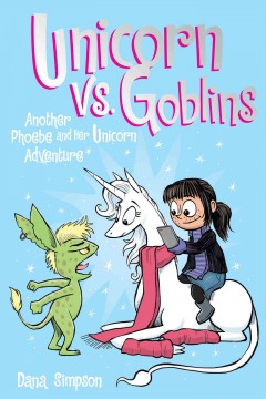 Unicorn vs. goblins : another Phoebe and her unicorn adventure  Cover Image