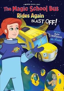 The magic school bus rides again. Blast off! Cover Image