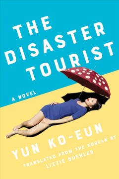 The disaster tourist : a novel  Cover Image