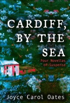 Cardiff, by the sea : four novellas of suspense  Cover Image