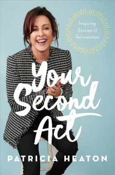 Your second act : inspiring stories of reinvention  Cover Image