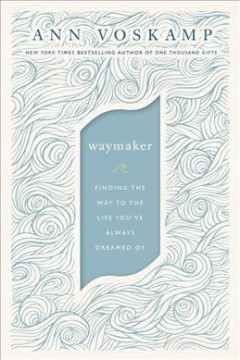 Waymaker : finding the way to the life you've always dreamed of  Cover Image