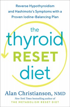 The thyroid reset diet : reverse hypothyroidism and Hashimoto's symptoms with a proven iodine-balancing plan  Cover Image