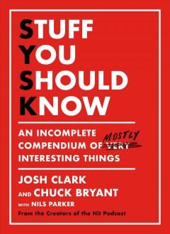 Stuff you should know : an incomplete compendium of mostly interesting things  Cover Image