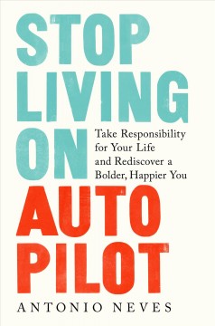 Stop living on autopilot : take responsibility for your life and rediscover a bolder, happier you  Cover Image