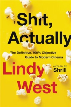 Shit, actually : the definitive, 100% objective guide to modern cinema  Cover Image