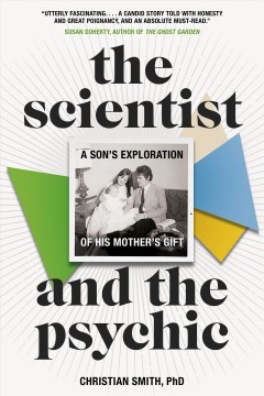 The scientist and the psychic : a son's exploration of his mother's gift  Cover Image