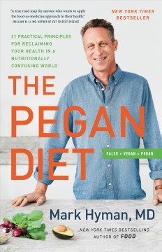 The pegan diet : 21 practical principles for reclaiming your health in a nutritionally confusing world  Cover Image