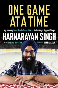 One game at a time : my journey from small-town Alberta to hockey's biggest stage  Cover Image