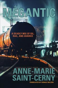 Mégantic : a deadly mix of oil, rail, and avarice  Cover Image