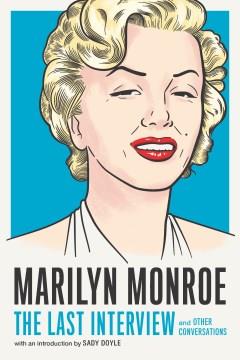 Marilyn Monroe : the last interview and other conversations  Cover Image