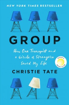 Group : how one therapist and a circle of strangers saved my life  Cover Image