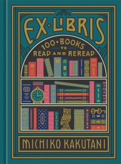 Ex Libris : 100+ books to read and reread  Cover Image