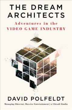 The dream architects : adventures in the video game industry  Cover Image