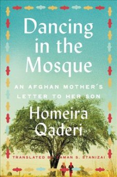 Dancing in the mosque : an Afghan mother's letter to her son  Cover Image