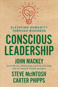 Conscious leadership : elevating humanity through business  Cover Image
