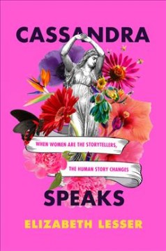 Cassandra speaks : when women are the storytellers, the human story changes  Cover Image