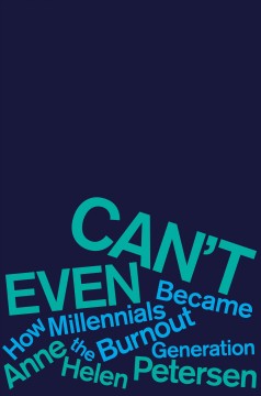 Can't even : how millennials became the burnout generation  Cover Image